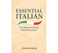 Essential Italian: Your Begginer’s Guide to Speaking Italian (Global Language Mastery Academy)