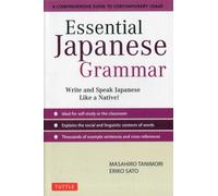 Essential Japanese Grammar: A Comprehensive Guide to Contemporary Usage: Write & Speak Japanese like a Native! (Essential Grammar Series)