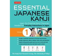 Essential Japanese Kanji Volume 1: Volume 1 Learn the Essential Kanji Characters Needed for Everyday Interactions in Japan (JLPT Level N5)