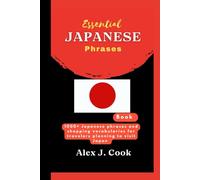 Essential Japanese phrases book: 1000+ Japanese phrases and shopping vocabularies for travelers planning to visit Japan (2024 and beyond: Travel guides)