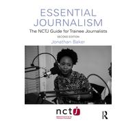 Essential Journalism : The NCTJ Guide for Trainee Journalists