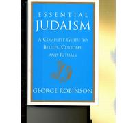 Essential Judaism: A Complete Guide to Beliefs, Customs and Rituals
