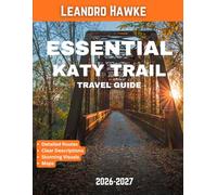 Essential Katy Trail TRAVEL GUIDE 2026-2027 (FULL COLOR GUIDE): Experience the Katy Trail’s Scenic Landscapes, Historic Paths, and Peaceful Small-Town Spirit