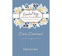 Essential Keys to Healing a Wounded Heart,: A Guide to Receiving Mental & Emotional Healing ~ Daily Devotional