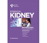 ESSENTIAL KIDNEY PATHOLOGY: A Comprehensive Guide to Renal Disease Mechanisms, Diagnosis, and Clinicopathologic Correlation