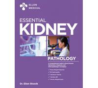 ESSENTIAL KIDNEY PATHOLOGY: A Comprehensive Guide to Renal Disease Mechanisms, Diagnosis, and Clinicopathologic Correlation