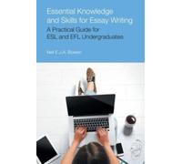 Essential Knowledge and Skills for Essay Writing : A Practical Guide for ESL and Efl Undergraduates