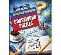 Essential Knowledge Crossword Puzzles: A Fun and Educational Puzzle Book for Adults and Teens : Build Vocabulary, Improve Focus, and Challenge Your Mind (Bright Path Puzzles and Activity Books)
