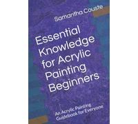 Essential Knowledge for Acrylic Painting Beginners: An Acrylic Painting Guidebook for Everyone