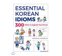 Essential Korean Idioms: 300 Idioms to Upgrade Your Korean