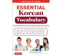 Essential Korean Vocabulary: Korean Word Power for Language Learners at Every Level: Learn the Key Words and Phrases Needed to Speak Korean Fluently