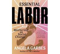 Essential Labor: Mothering as Social Change