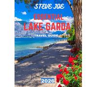 ESSENTIAL LAKE GARDA TRAVEL GUIDE 2026: Explore Italy’s Jewel: Scenic Shores, Charming Villages, and Unforgettable Adventures Around Lake Garda