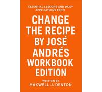 Essential Lessons and Daily Applications from Change the Recipe by José Andrés: Workbook Edition