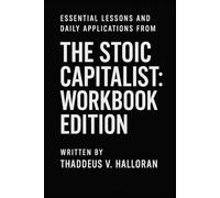 Essential Lessons and Daily Applications from The Stoic Capitalist: Workbook Edition