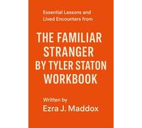 Essential Lessons and Lived Encounters from The Familiar Stranger by Tyler Staton: Workbook Edition