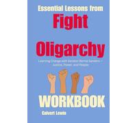 Essential Lessons from Fight Oligarchy Workbook: Learning Change with Senator Bernie Sanders - Justice, Power, and People