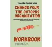 Essential Lessons from The Octopus Organization Workbook: Understanding Continuous Change with Phil Le-Brun & Jana Werner - Growth, Clarity, and Team Strength