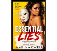 ESSENTIAL LIES: The Hidden Psychology of Self-Deception, Love, and Human Behavior