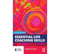 Essential Life Coaching Skills (Essential Coaching Skills and Knowledge)