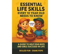 Essential Life Skills Every 10 Year Old Needs to Know: A Guide to Help Young Boys and Girls Succeed in Life
