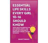 Essential Life Skills Every Girl 10-16 Should Know: The Ultimate Handbook for Self-Worth, Safety, and Saying 'No' to Navigate Friendships, Money, and Big Decisionsd Stepping Up With Zero Guilt (2)