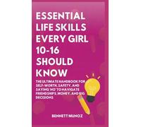 Essential Life Skills Every Girl 10-16 Should Know: The Ultimate Handbook for Self-Worth, Safety, and Saying 'No' to Navigate Friendships, Money, and Big Decisions (2)