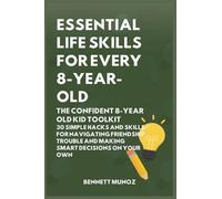 Essential Life Skills for Every 8-Year Old: The Confident 8-Year Old Kid Toolkit: 30 Simple Hacks and Skills for Navigating Friendship Trouble and Making Smart Decisions on Your Own (4)