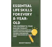 Essential Life Skills for Every 8-Year Old: The Confident 8-Year Old Kid Toolkit: 30 Simple Hacks and Skills for Navigating Friendship Trouble and Making Smart Decisions on Your Own (4)