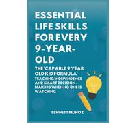 Essential Life Skills for Every 9-Year-Old: The 'Capable 9 Year Old Kid Formula': Teaching Independence and Smart Decision-Making When No One Is Watching (5)