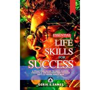Essential Life Skills For Success - A Practical Guide to Self, Career, Finance & Life Mastery For Teenage Boys & Young Adult Men: A Holistic Handbook ... Personal Growth (Successful Living Series)
