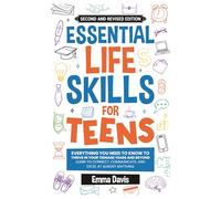 Essential Life Skills For Teens: Everything You Need To Know To Thrive In Your Teenage Years And Beyond - Learn To Connect,communicate And Excel At ... (Therapy and Mental Health Books For Teens)