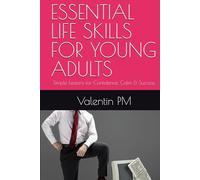 ESSENTIAL LIFE SKILLS FOR YOUNG ADULTS: Simple Lessons for Confidence, Calm & Success