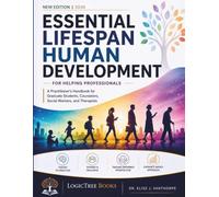 Essential Lifespan Human Development for Helping Professionals: A Practitioner's Handbook for Graduate Students, Counselors, Social Workers, and Therapists