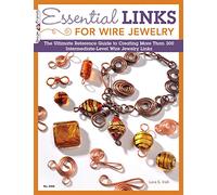 Essential Links for Wire Jewelry: The Ultimate Reference Guide to Creating More Than 300 Intermediate-Level Wire Jewelry Links