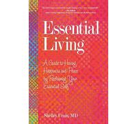 Essential Living: A Guide to Having Happiness and Peace by Reclaiming Your Essential Self