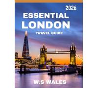 ESSENTIAL LONDON TRAVEL GUIDE 2026 Discover Iconic Landmarks, Hidden Gems, and Unforgettable Experiences