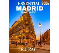 ESSENTIAL MADRID TRAVEL GUIDE 2026: Discover Madrid's Rich History, Iconic Landmarks, and Vibrant Culture - The Ultimate Guide to Spain's Capital