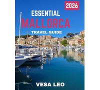 ESSENTIAL MALLORCA TRAVEL GUIDE 2026 (Full-color travel guide): Explore the Best of Mallorca: From Palma’s Old Town to Hidden Coves