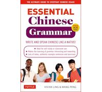 Essential Mandarin Chinese Grammar: Write and Speak Chinese Like a Native! The Ultimate Guide to Everyday Chinese Usage (Essential Grammar Series)
