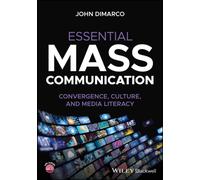 Essential Mass Communication : Convergence, Culture, and Media Literacy