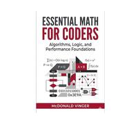 Essential Math for Coders: Algorithms, Logic, and Performance Foundations