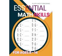 Essential Math Skills: For Ages 8 - 14: A Comprehensive Workbook Covering Multiplication, Fractions, Decimals, Algebra, and More!