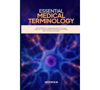 ESSENTIAL MEDICAL TERMINOLOGY: Build Medical Language Skills Through Step-by-Step Lessons, Practice Activities, and Clinical Examples
