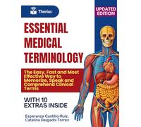 Essential Medical Terminology: The Easy, Fast and Most Effective Way to Memorize, Speak and Comprehend Clinical Terms