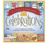 Essential Mormon Celebrations: Secret Combinations for Holidays, Homecomings, Potluck Dinners, and More
