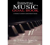 Essential Music Goal Book: A Weekly Lesson Assignment Book for All Musical Instruments (Essential Piano Exercises Every Piano Player Should Know by Jerald Simon)