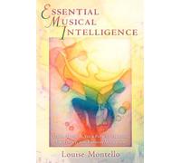 Essential Musical Intelligence: Using Music as Your Path to Healing, Creativity, and Radiant Wholeness
