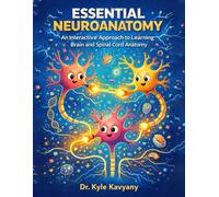 Essential Neuroanatomy: Structures, Cells, and Pathways: “An Interactive Approach to Learning Brain and Spinal Cord Anatomy”
