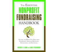 Essential Nonprofit Fundraising Handbook: Getting the Money You Need from Individuals, Businesses, Foundations, and Government Agencies: Getting the ... Businesses, Foundations and Individuals